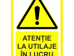 Placuta atentie la utilaje in lucru